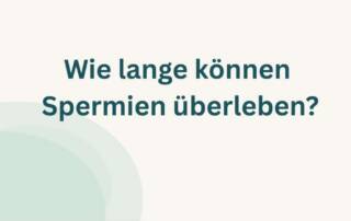 Wie lange überleben Spermien