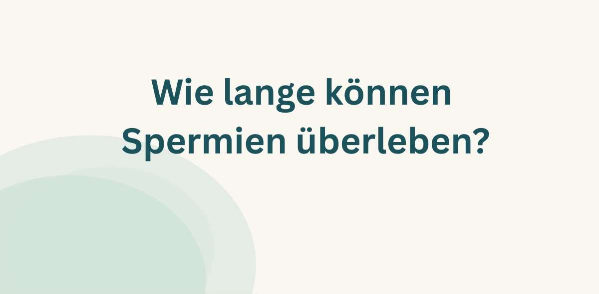 Wie lange überleben Spermien