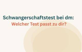 Schwangerschaftstest dm welcher test passt zu dir