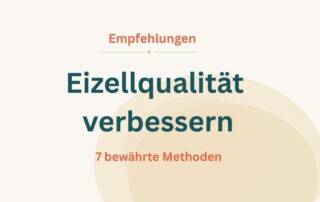 Eizellqualität verbessern 7 bewährte Methoden