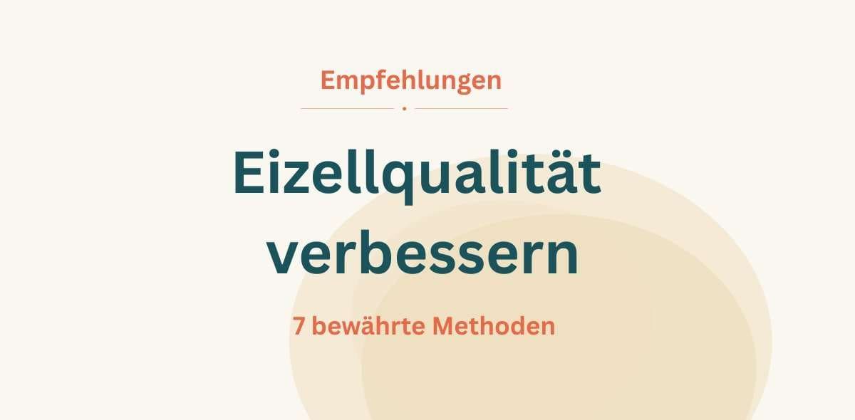 Eizellqualität verbessern 7 bewährte Methoden